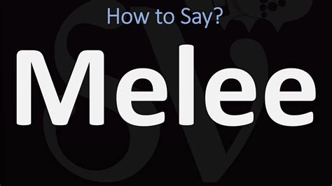 melee pronunciation|MELEE .